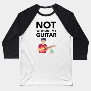 Not Without My Guitar Baseball T-Shirt